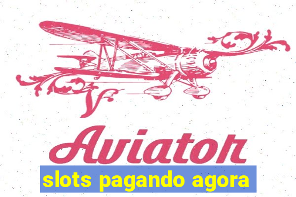 slots pagando agora